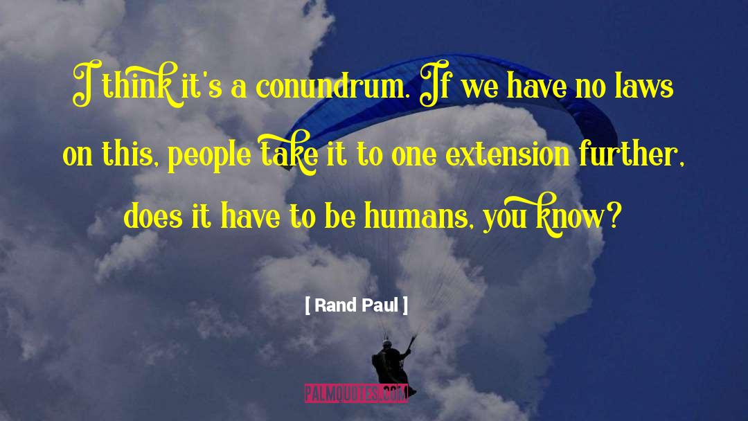 Conundrum quotes by Rand Paul