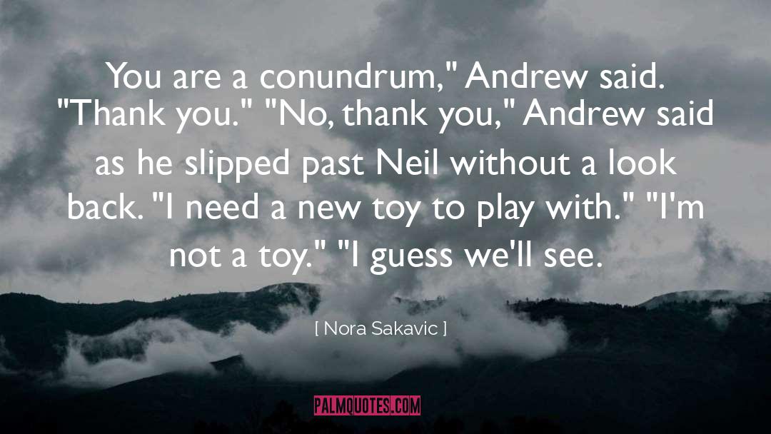 Conundrum quotes by Nora Sakavic