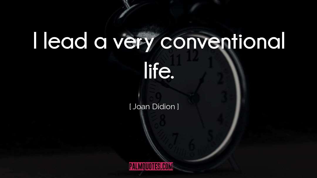 Conventional Life quotes by Joan Didion