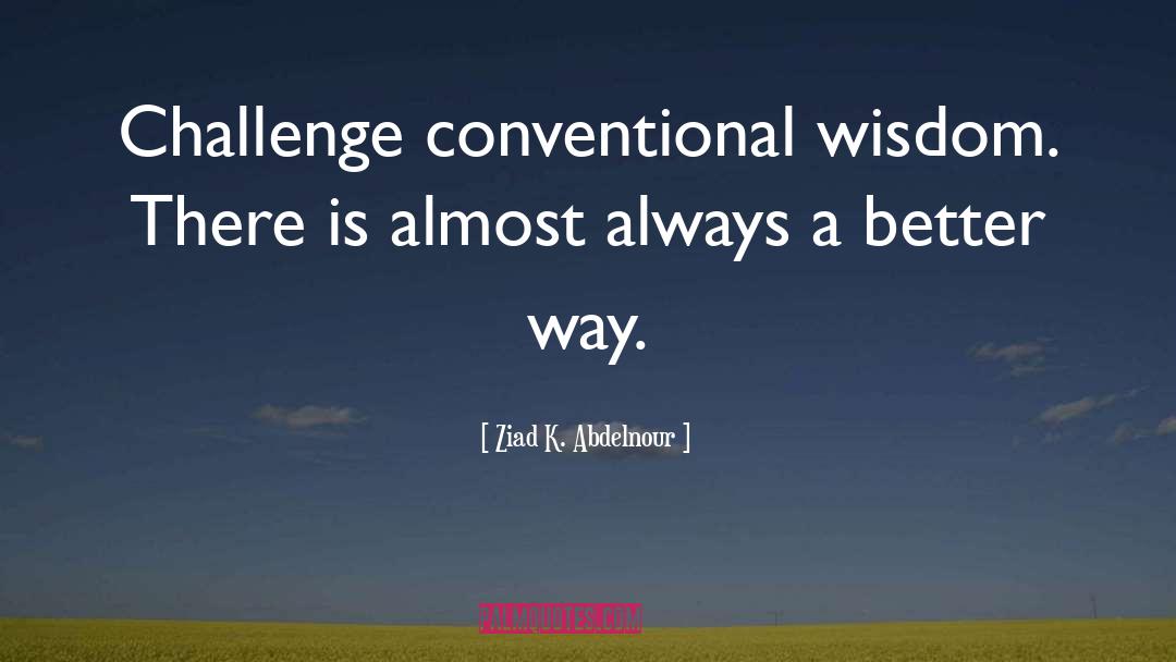 Conventional Wisdom quotes by Ziad K. Abdelnour