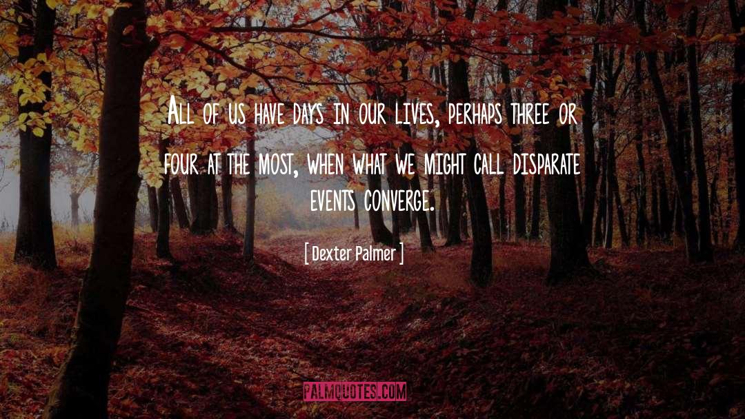 Converge quotes by Dexter Palmer