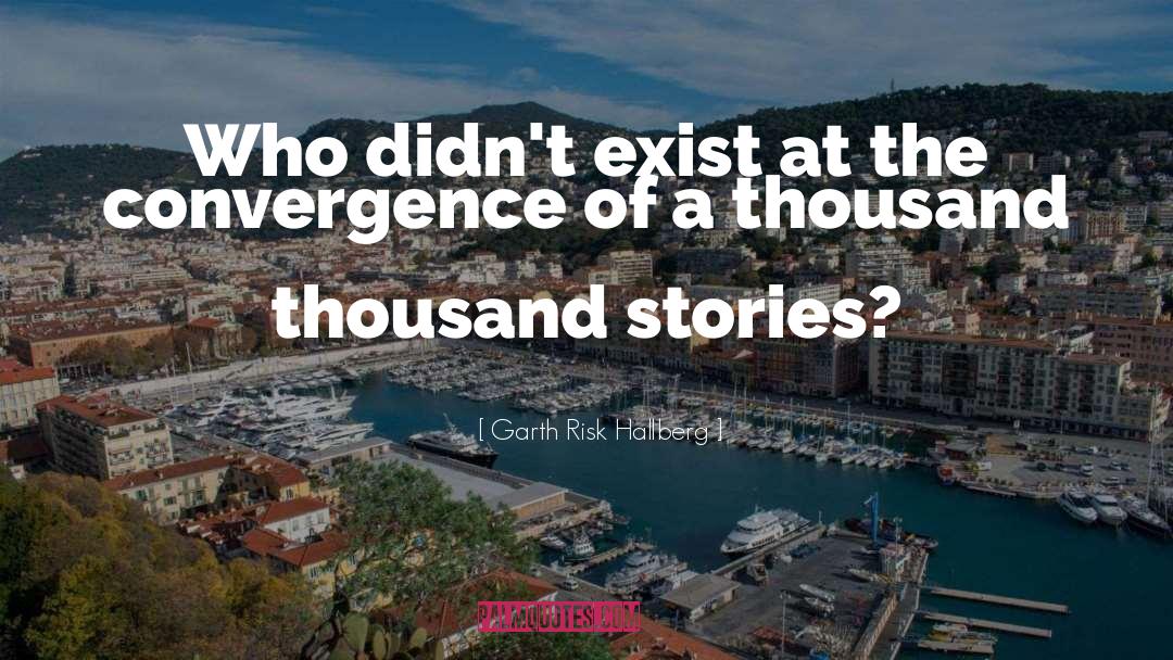 Convergence quotes by Garth Risk Hallberg