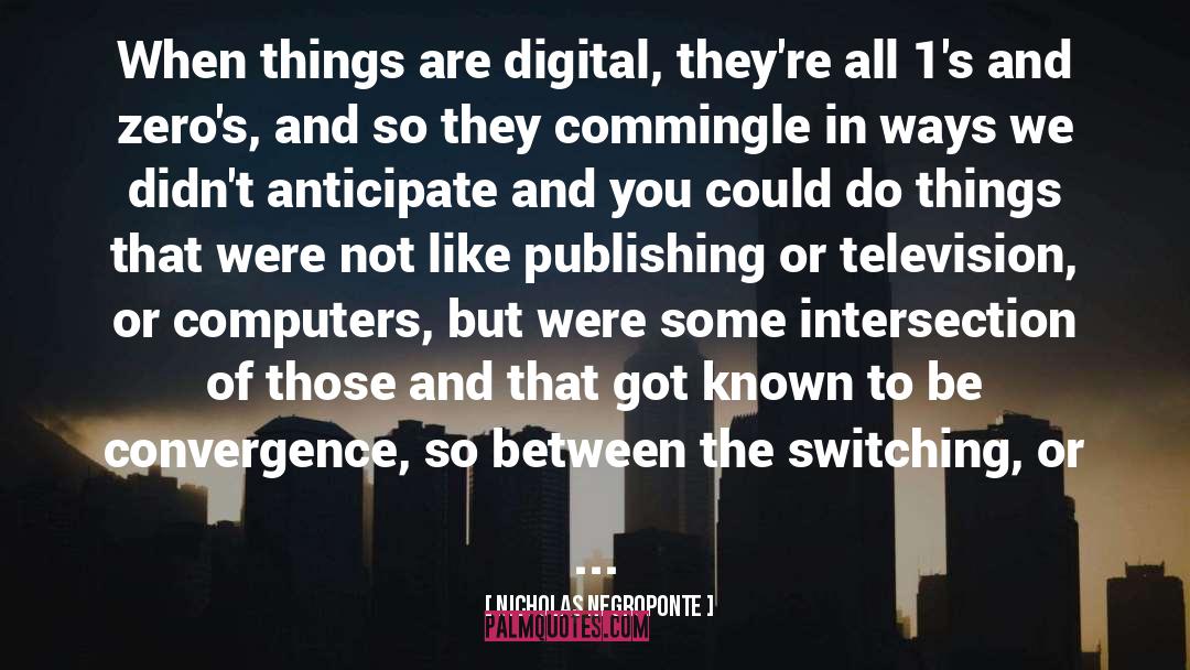 Convergence quotes by Nicholas Negroponte