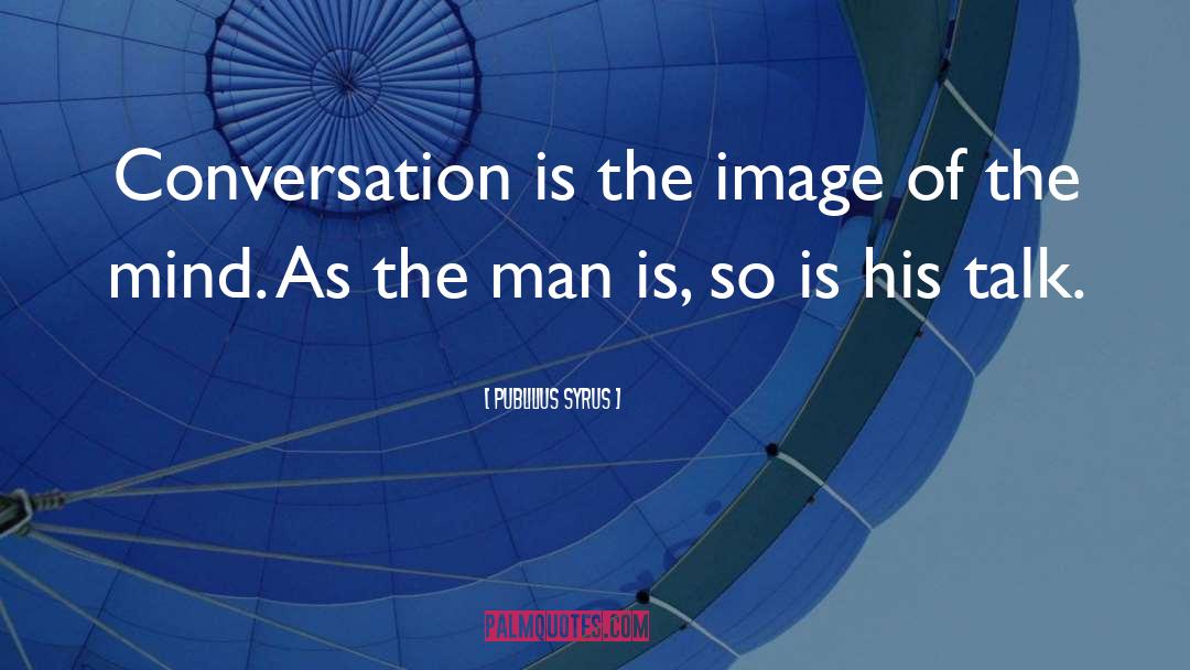 Conversation Piece quotes by Publilius Syrus