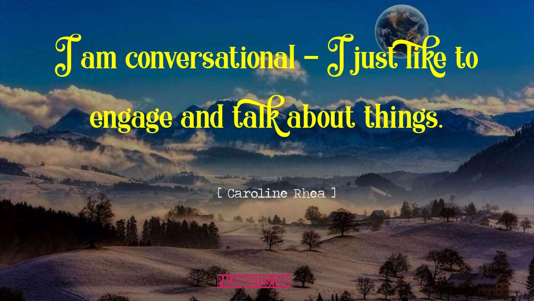 Conversational quotes by Caroline Rhea
