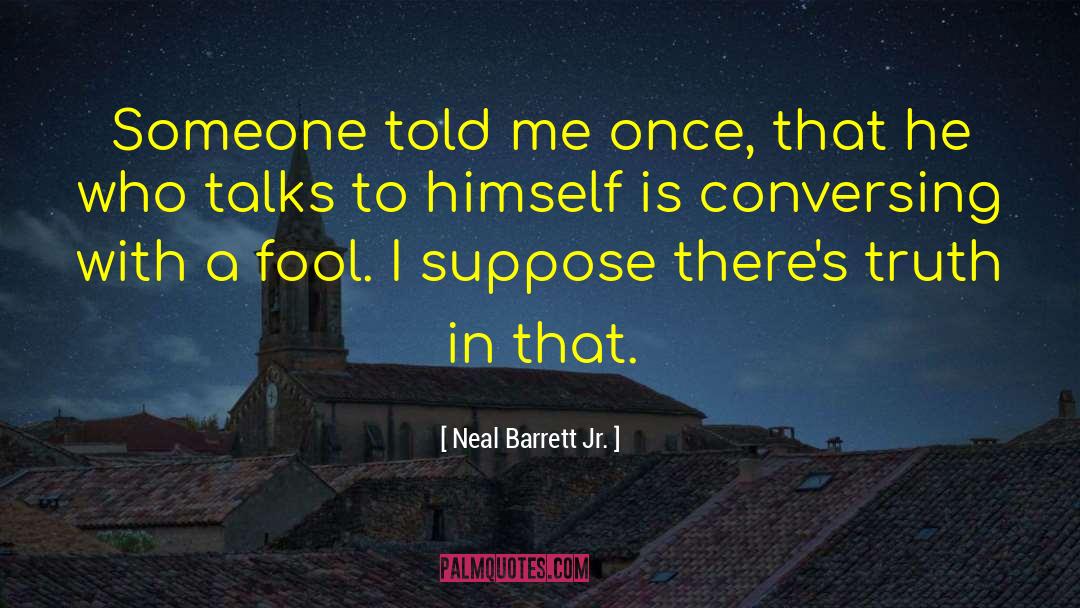 Conversing quotes by Neal Barrett Jr.