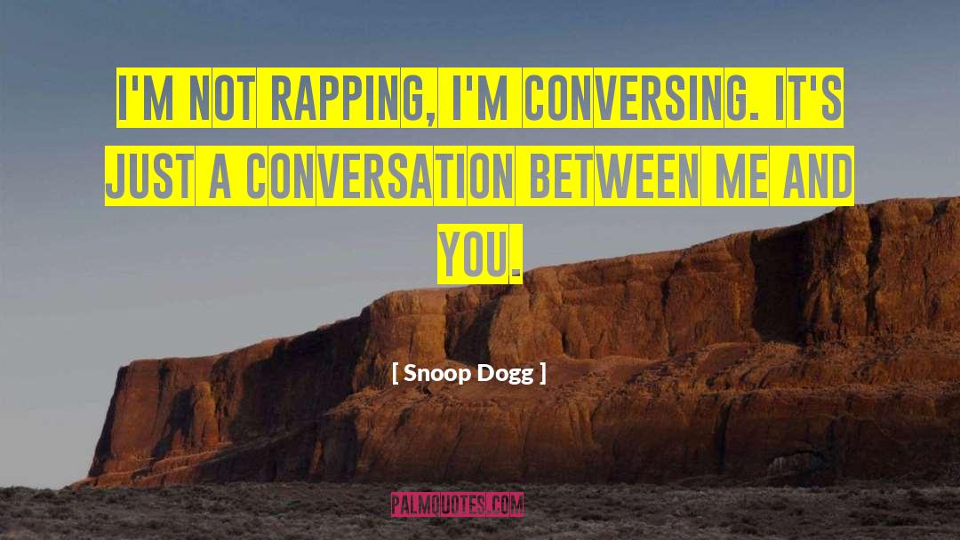 Conversing quotes by Snoop Dogg