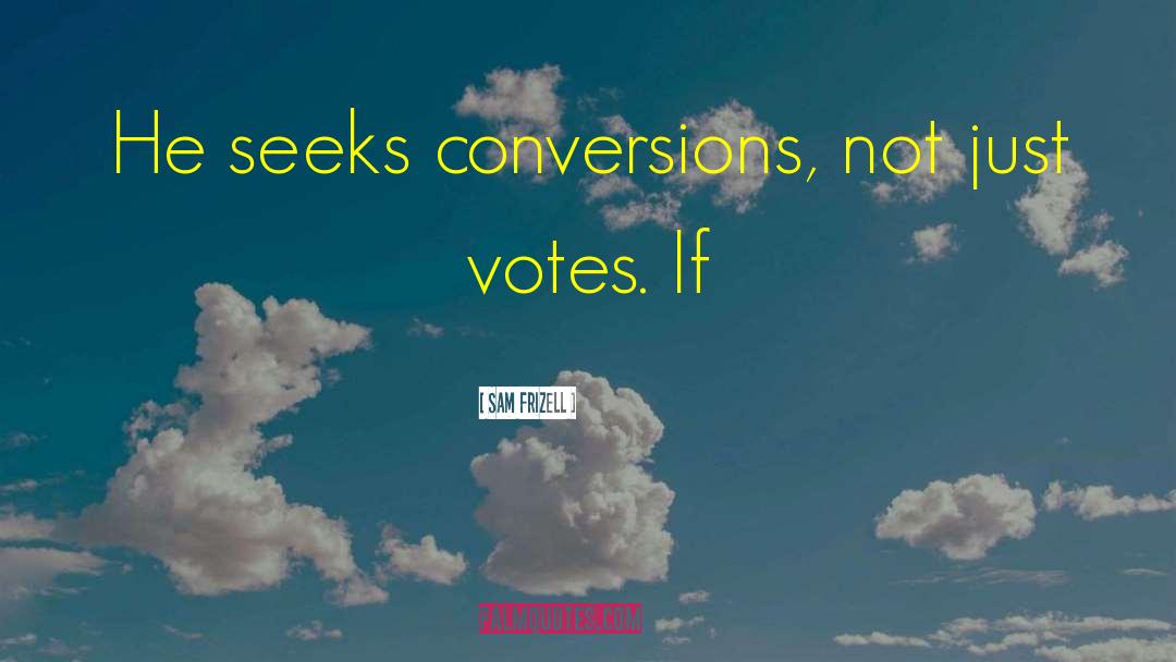 Conversions quotes by Sam Frizell