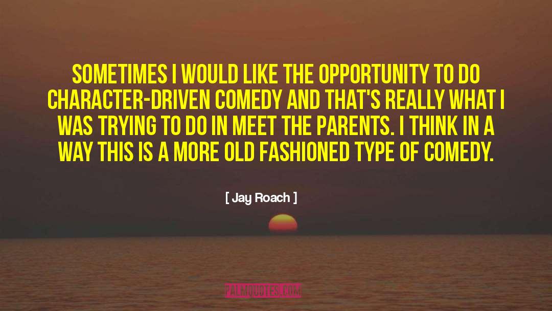 Convert To The Old Comedy quotes by Jay Roach