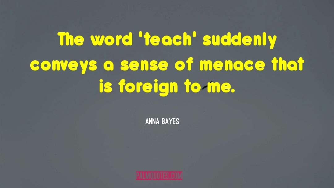 Conveys quotes by Anna Bayes