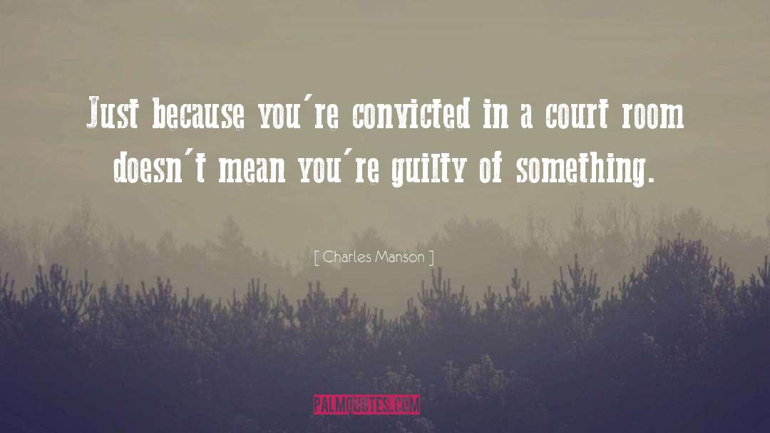 Convicted quotes by Charles Manson