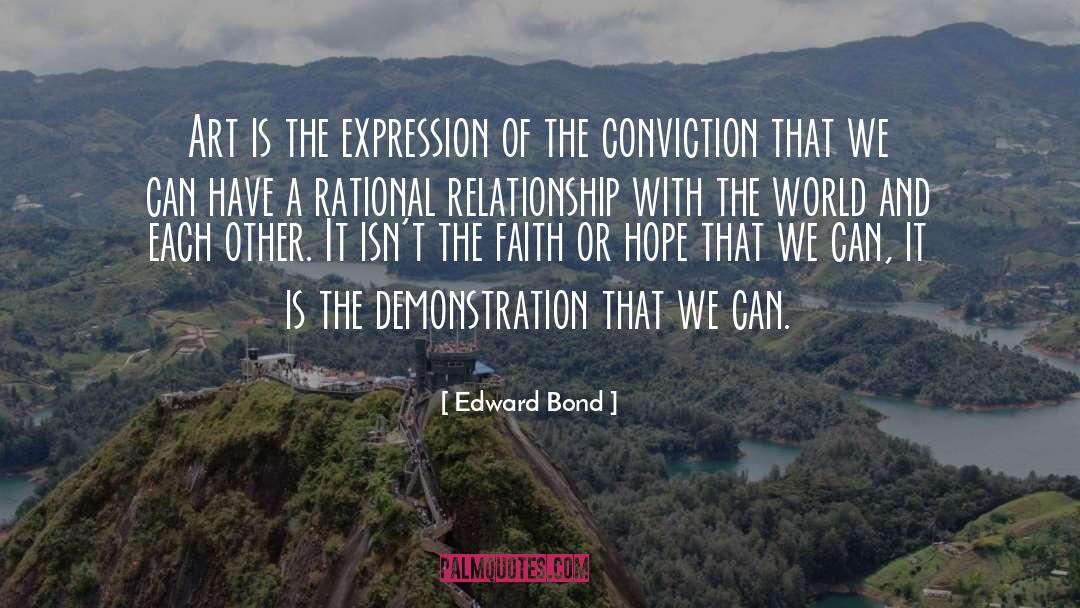 Conviction Of The Heart quotes by Edward Bond
