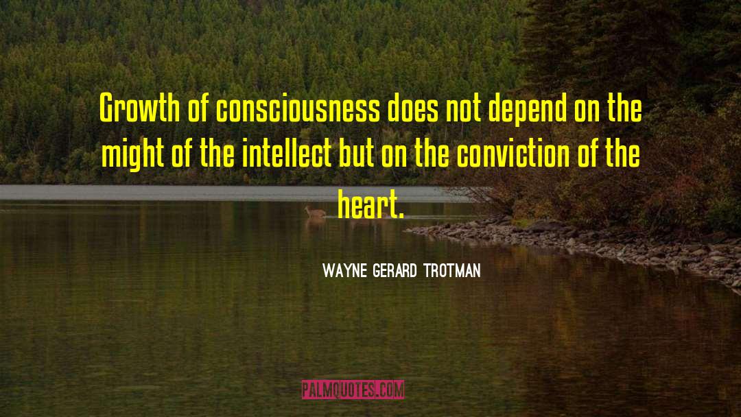 Conviction Of The Heart quotes by Wayne Gerard Trotman
