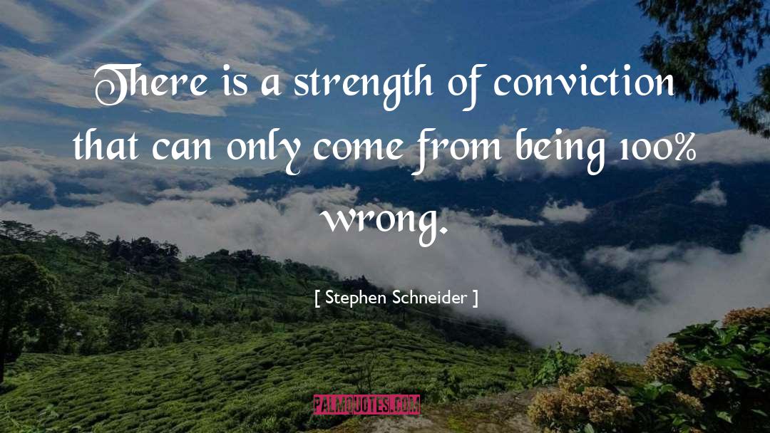 Conviction quotes by Stephen Schneider