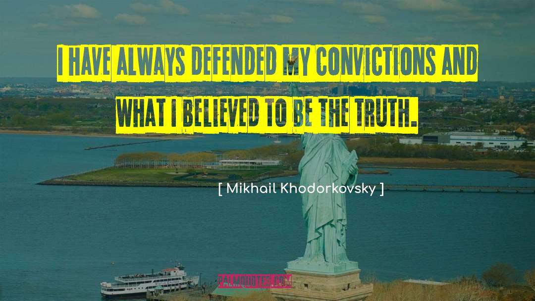 Convictions quotes by Mikhail Khodorkovsky