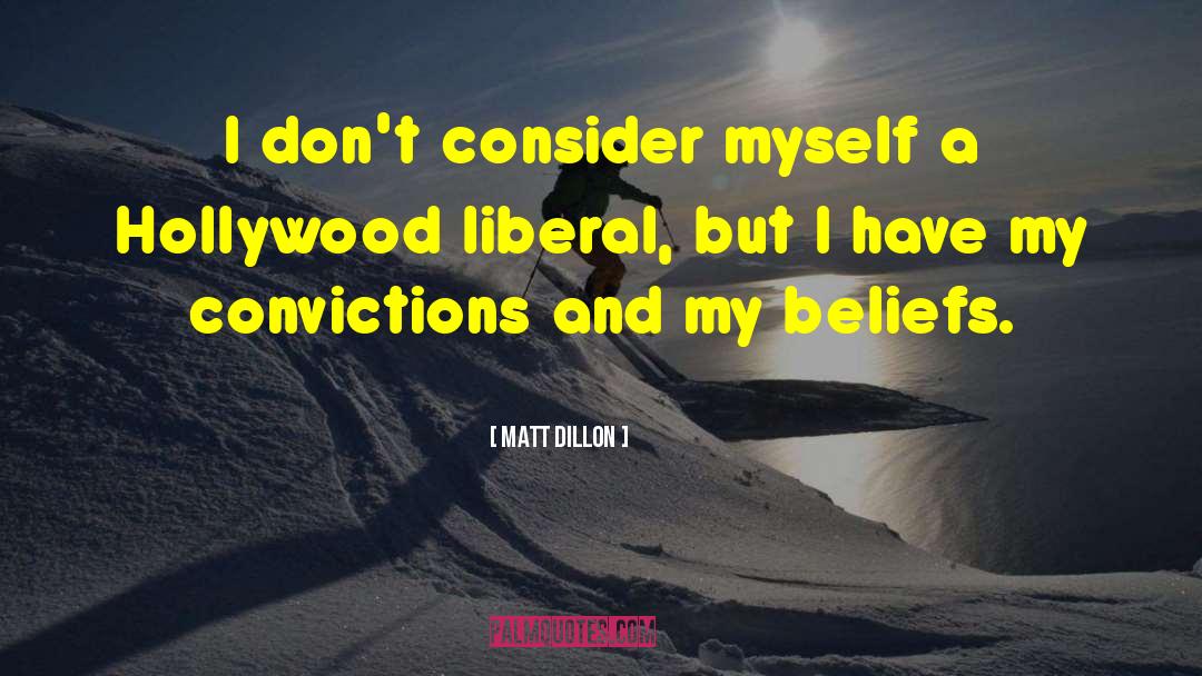 Convictions quotes by Matt Dillon