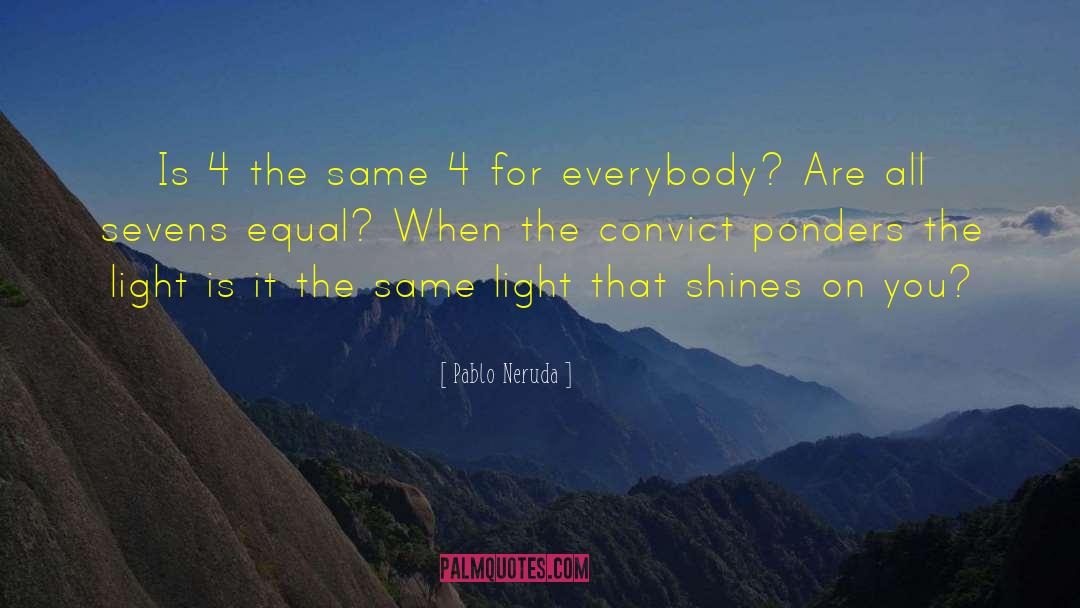 Convicts quotes by Pablo Neruda