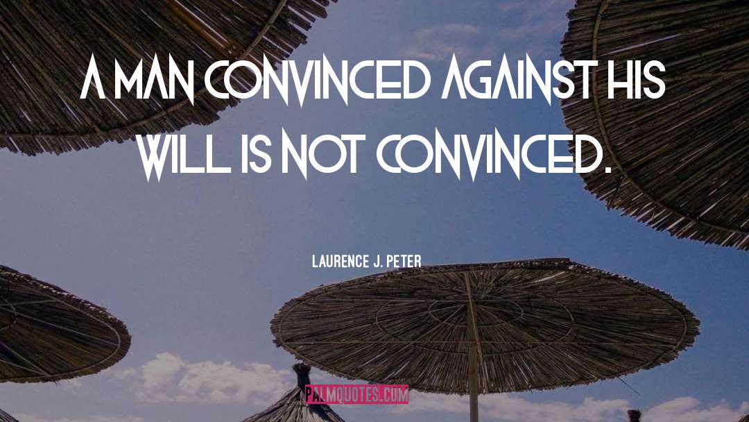 Convinced quotes by Laurence J. Peter