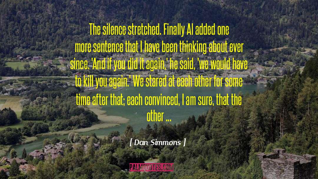 Convinced That We Re Living quotes by Dan Simmons