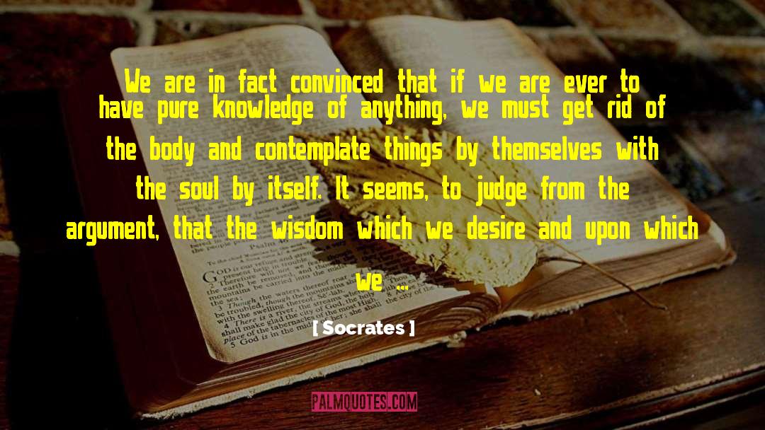 Convinced That We Re Living quotes by Socrates