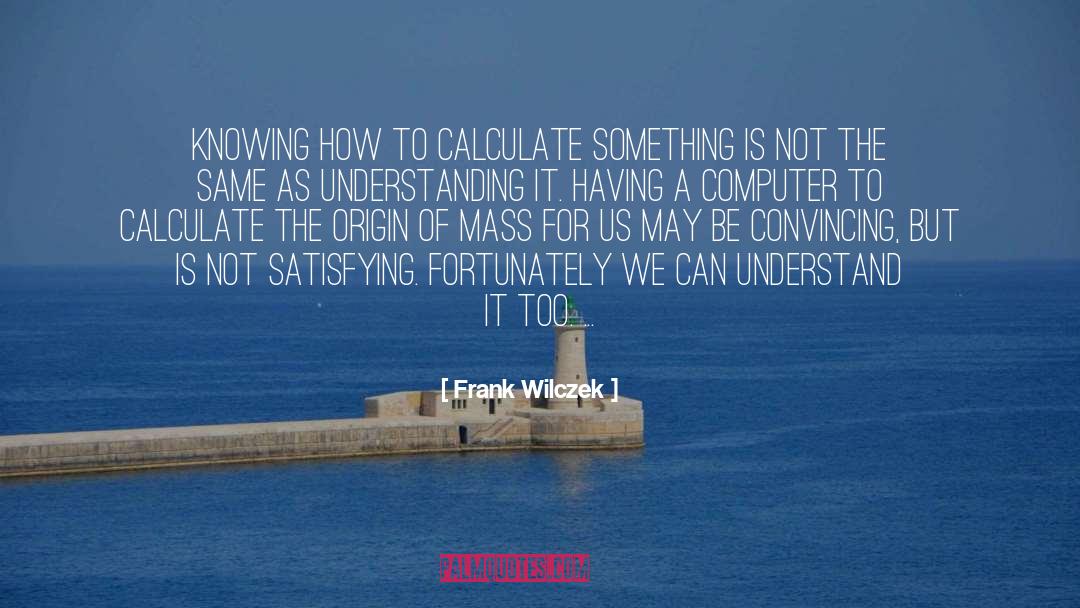 Convincing Others quotes by Frank Wilczek