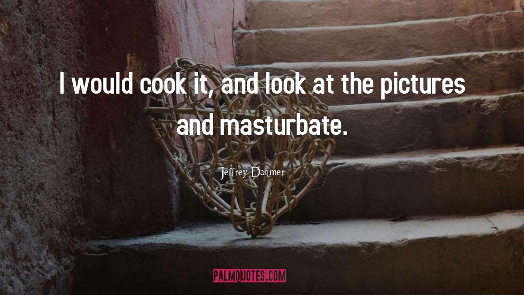 Cook quotes by Jeffrey Dahmer