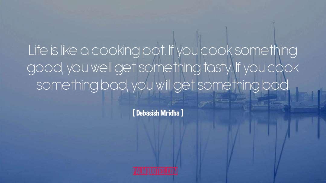 Cook Something Good quotes by Debasish Mridha