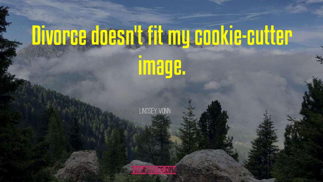 Cookie Cutters quotes by Lindsey Vonn