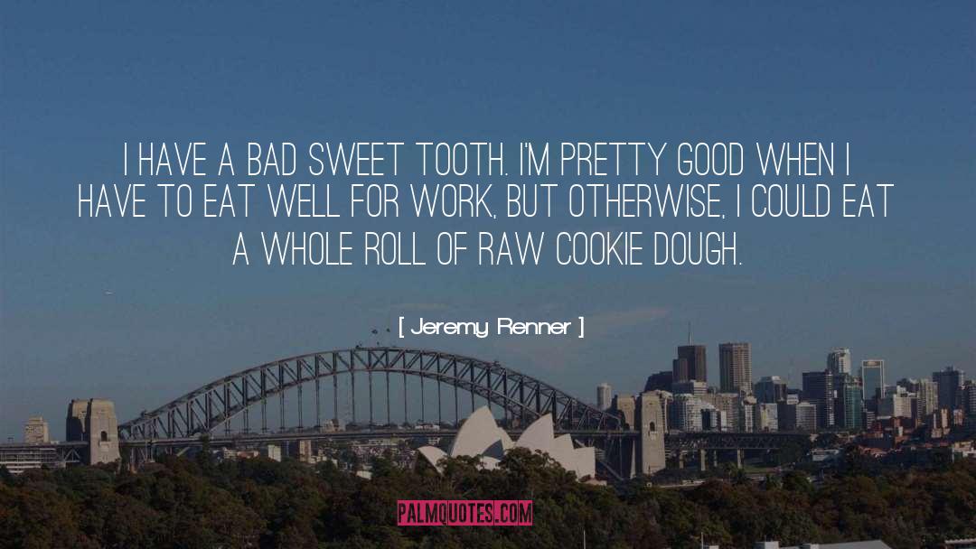 Cookie Dough quotes by Jeremy Renner