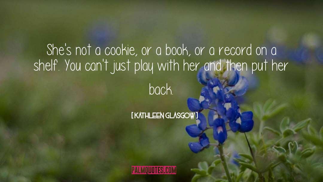 Cookie quotes by Kathleen Glasgow