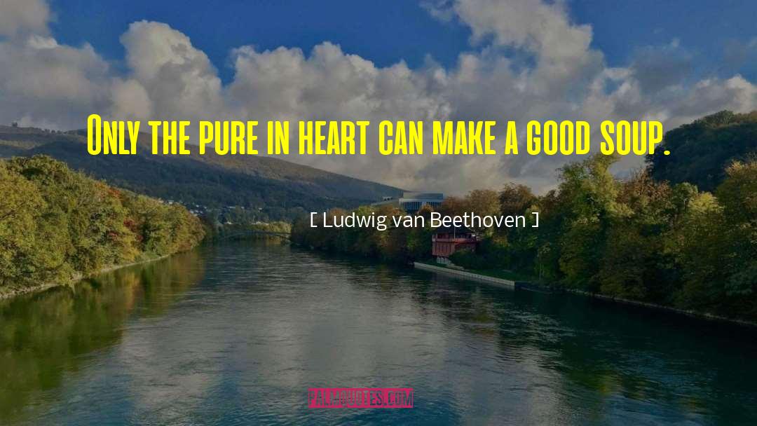 Cooking And Eating quotes by Ludwig Van Beethoven