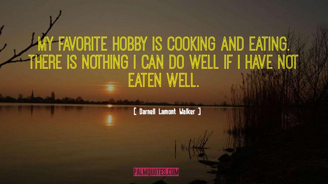 Cooking And Eating quotes by Darnell Lamont Walker