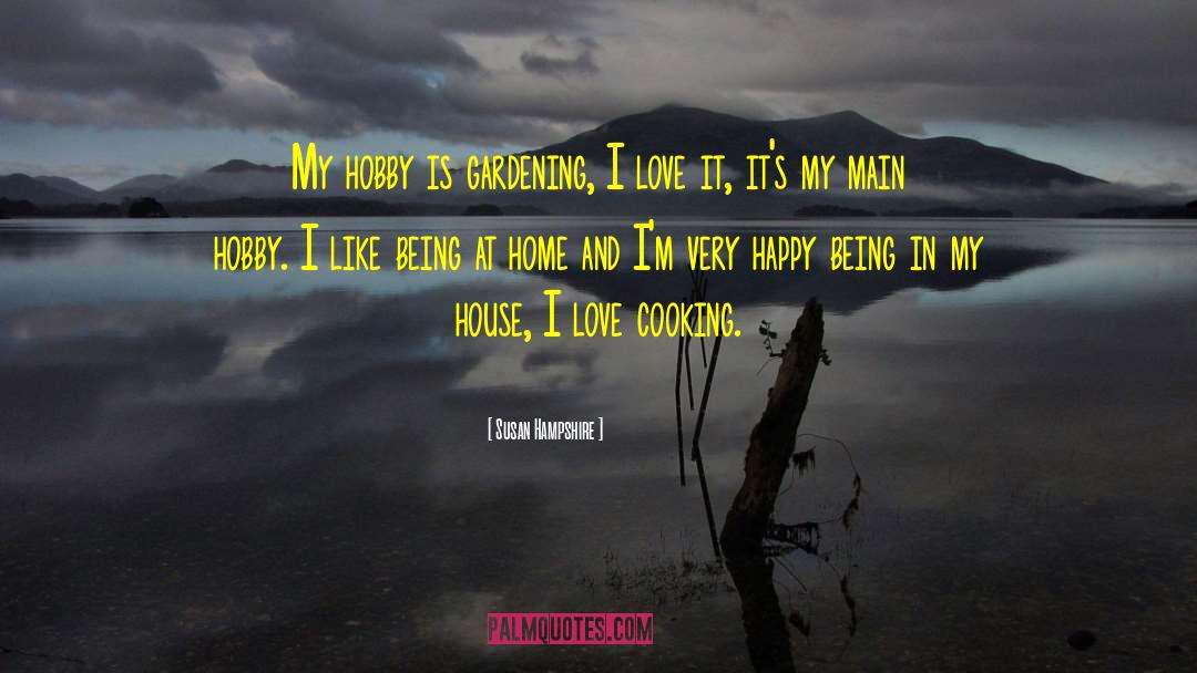 Cooking And Love quotes by Susan Hampshire