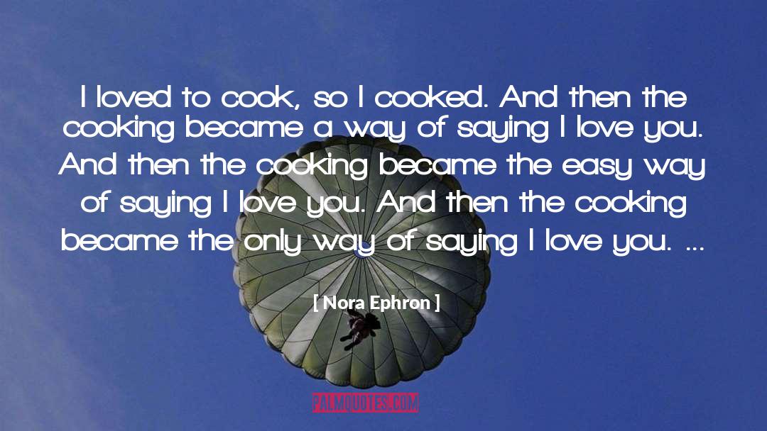 Cooking quotes by Nora Ephron