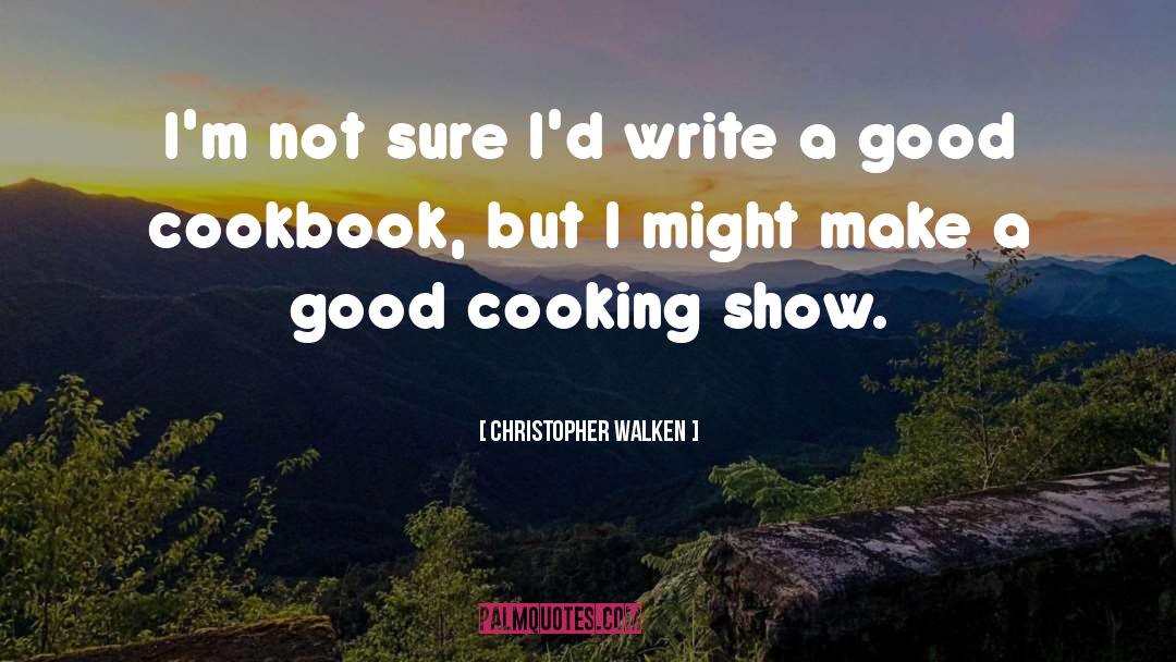 Cooking Shows quotes by Christopher Walken