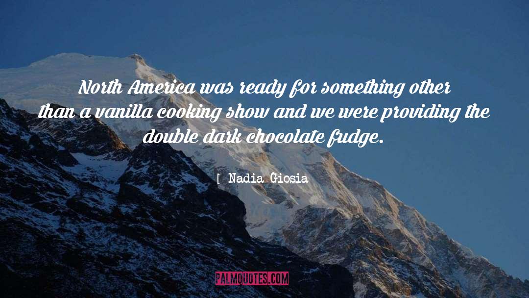 Cooking Shows quotes by Nadia Giosia