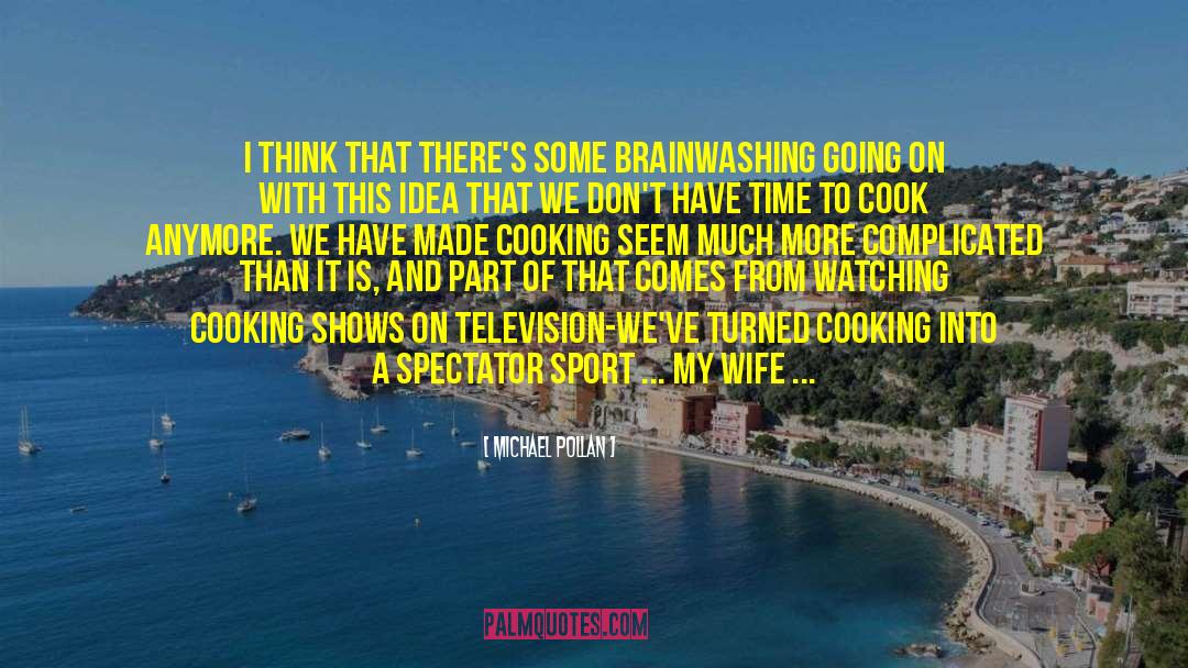 Cooking Shows quotes by Michael Pollan