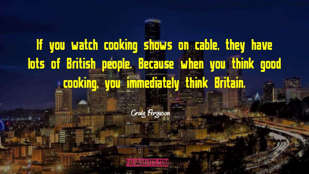 Cooking Shows quotes by Craig Ferguson