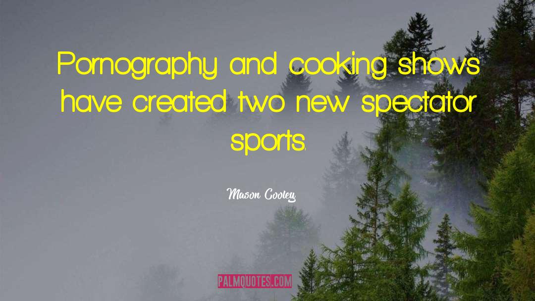 Cooking Shows quotes by Mason Cooley