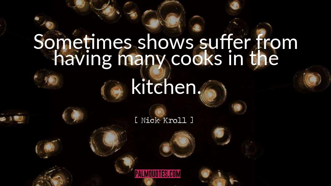 Cooks In The Kitchen quotes by Nick Kroll