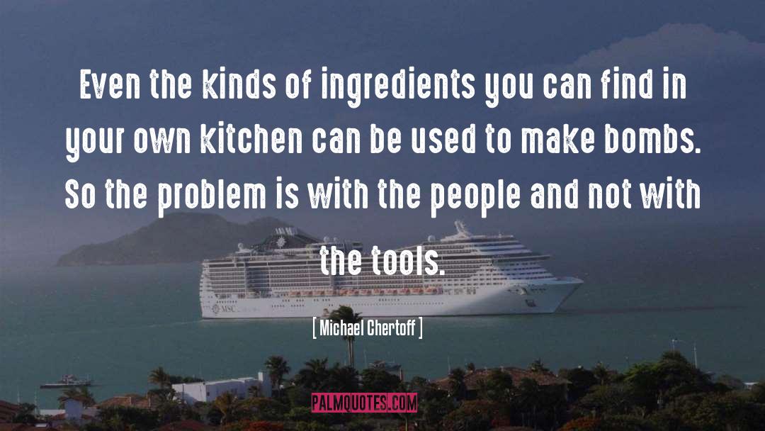 Cooks In The Kitchen quotes by Michael Chertoff