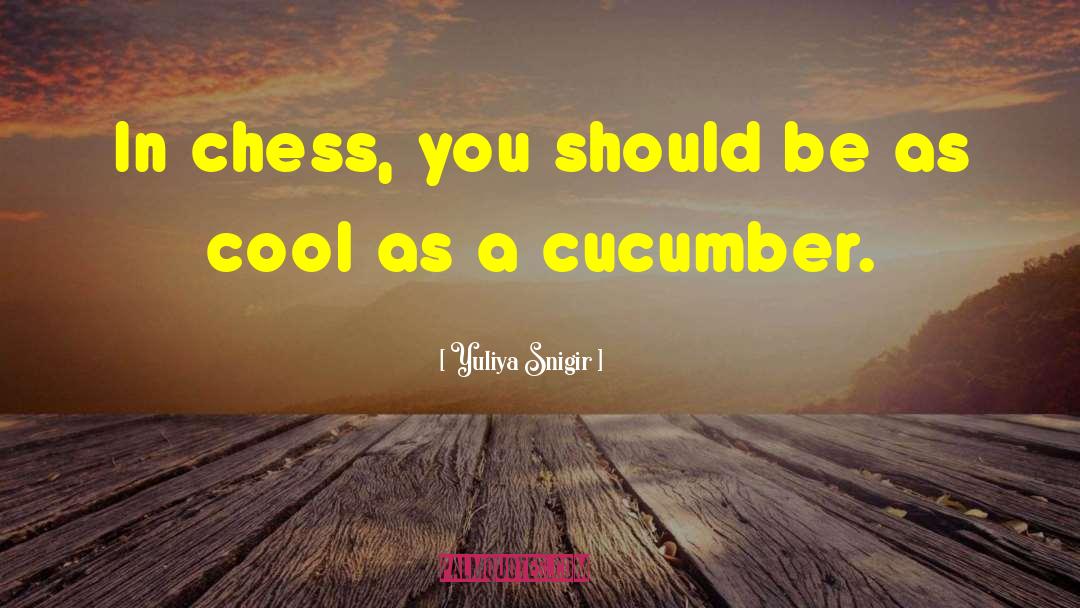 Cool As A Cucumber quotes by Yuliya Snigir