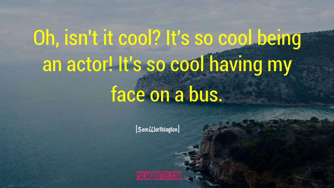 Cool Captions quotes by Sam Worthington