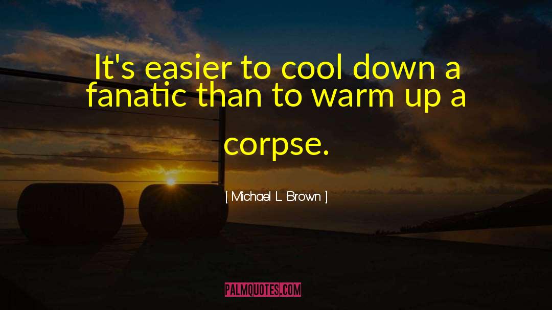 Cool Down quotes by Michael L. Brown