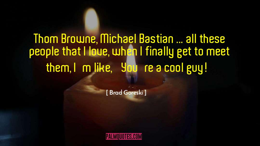Cool Guy quotes by Brad Goreski