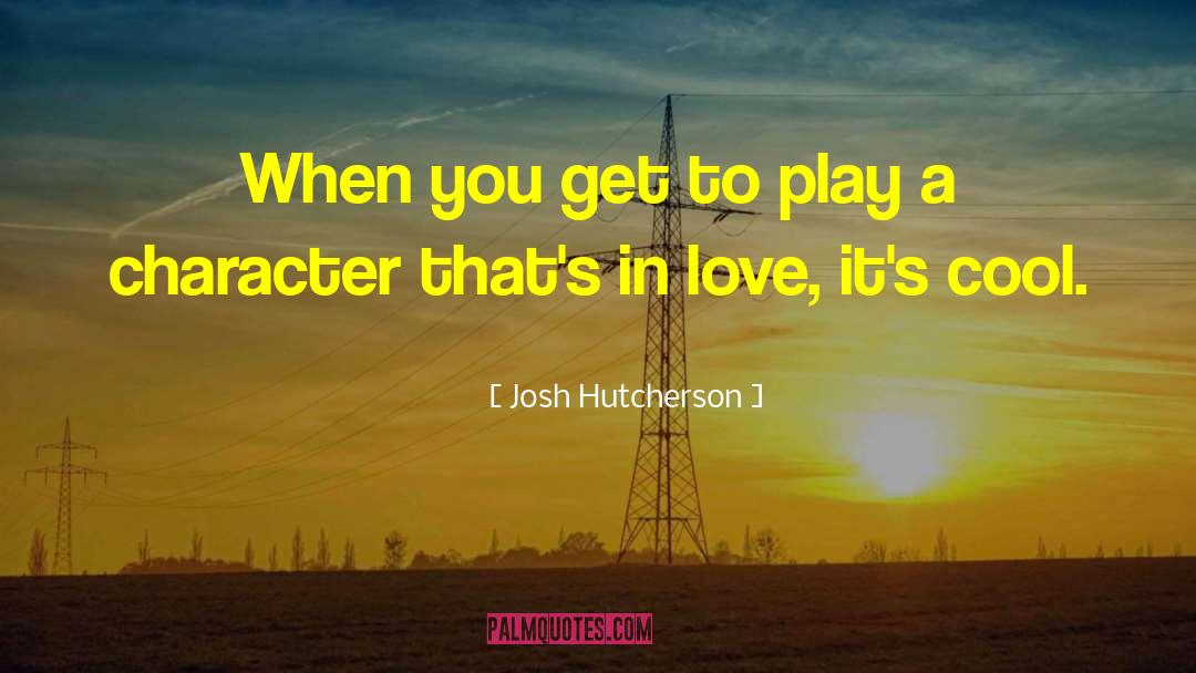 Cool Love quotes by Josh Hutcherson