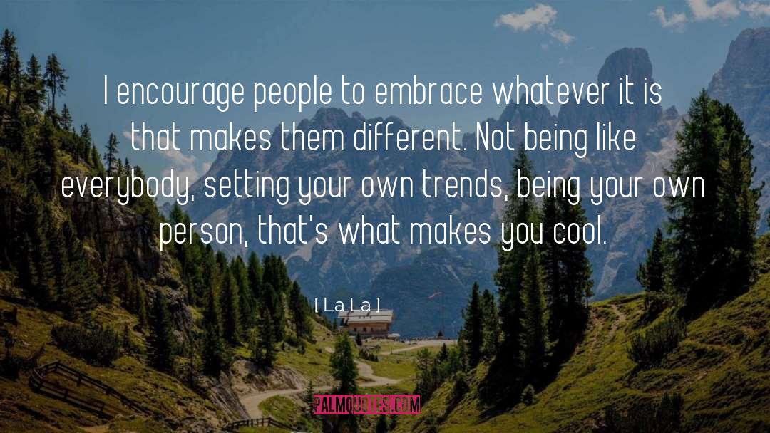 Cool People quotes by La La