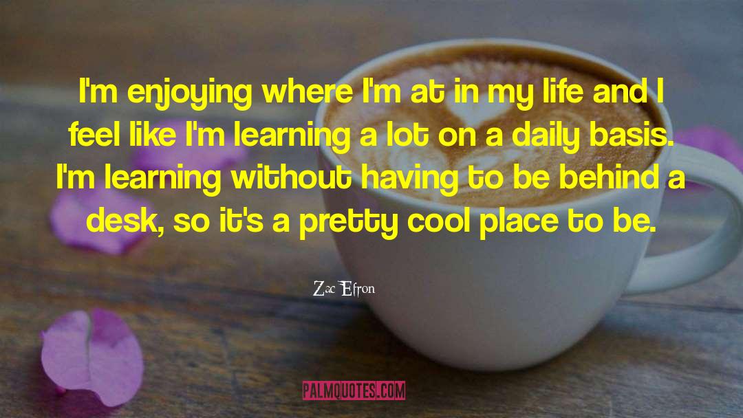 Cool Places quotes by Zac Efron