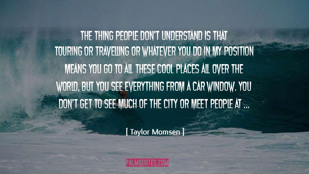 Cool Places quotes by Taylor Momsen