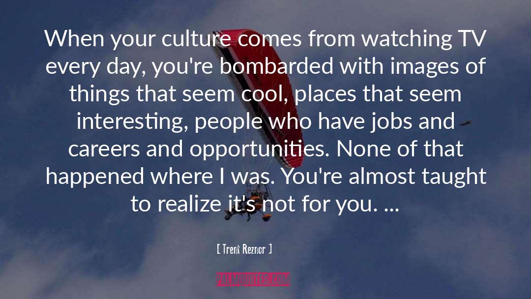 Cool Places quotes by Trent Reznor
